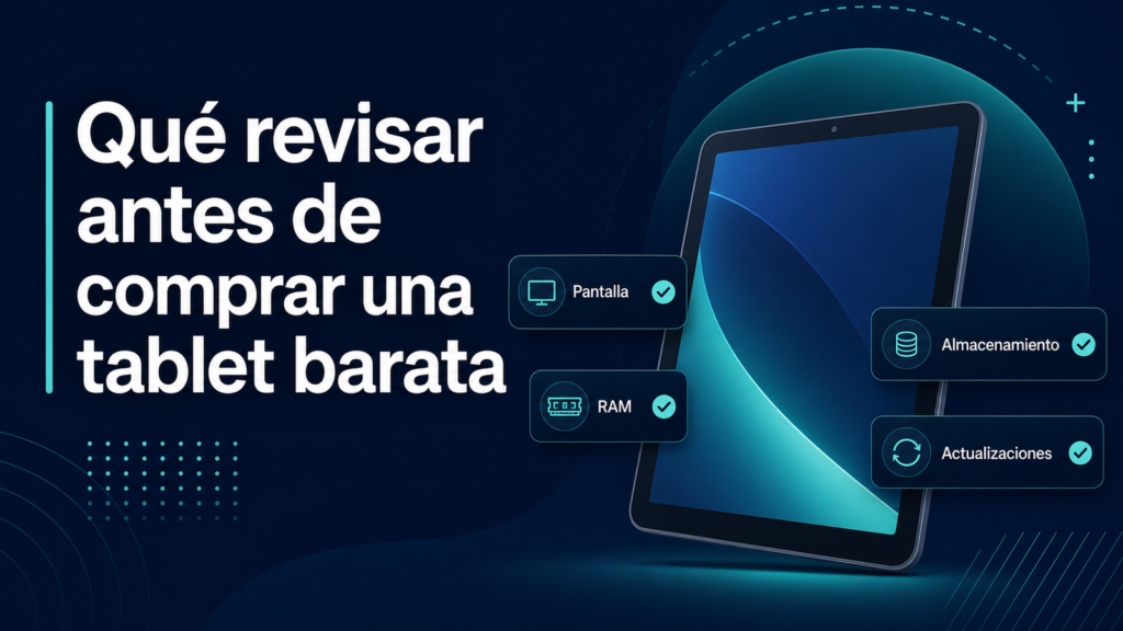 Guía para revisar pantalla, RAM, almacenamiento y actualizaciones antes de comprar una tablet barata